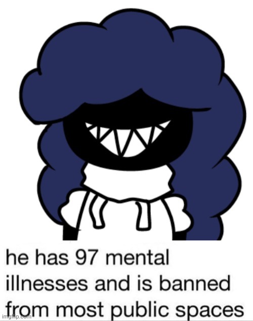 image tagged in 97 mental illnesses | made w/ Imgflip meme maker