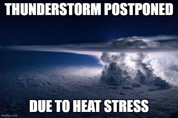 AC/DC | THUNDERSTORM POSTPONED; DUE TO HEAT STRESS | image tagged in thunderstorm | made w/ Imgflip meme maker