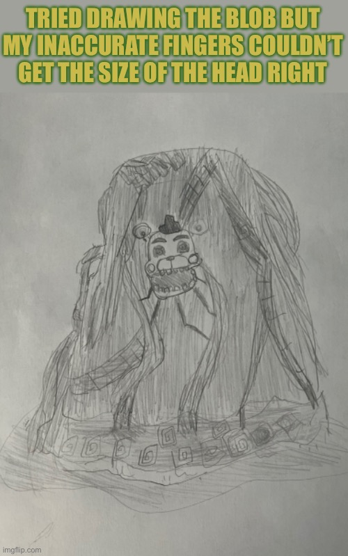 @The_Blob_Of_Burnt_Spaghet | TRIED DRAWING THE BLOB BUT MY INACCURATE FINGERS COULDN’T GET THE SIZE OF THE HEAD RIGHT | made w/ Imgflip meme maker
