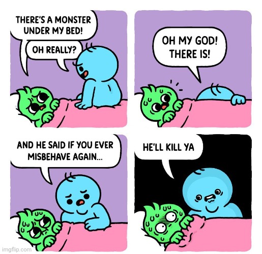 Monster under the bed | image tagged in monster,kill,bed,misbehave,comics,comics/cartoons | made w/ Imgflip meme maker