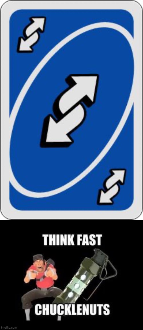 image tagged in uno reverse card,think fast chucklenuts | made w/ Imgflip meme maker