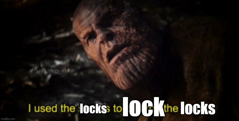 I used the stones to destroy the stones | locks lock locks | image tagged in i used the stones to destroy the stones | made w/ Imgflip meme maker