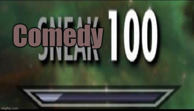 Sneak 100 | Comedy | image tagged in sneak 100 | made w/ Imgflip meme maker