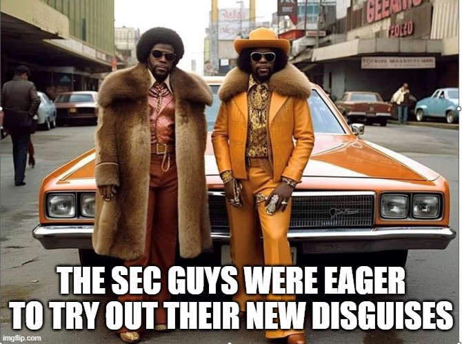 The guys from SEC | THE SEC GUYS WERE EAGER TO TRY OUT THEIR NEW DISGUISES | image tagged in funny memes | made w/ Imgflip meme maker