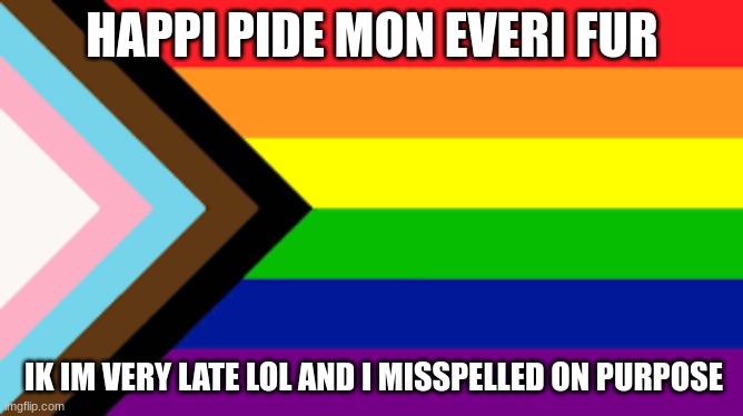 hmm pide | HAPPI PIDE MON EVERI FUR; IK IM VERY LATE LOL AND I MISSPELLED ON PURPOSE | image tagged in gay flag | made w/ Imgflip meme maker