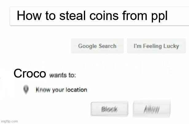 As a mario fan i approve my work! | How to steal coins from ppl; Croco | image tagged in wants to know your location,mario rpg,mario,mario fan,super mario rpg,croco and boshi are brothers | made w/ Imgflip meme maker