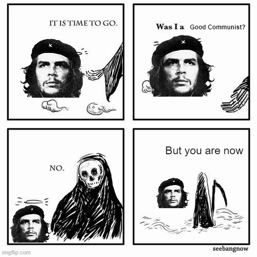 It is time to go | Good Communist? But you are now | image tagged in it is time to go | made w/ Imgflip meme maker