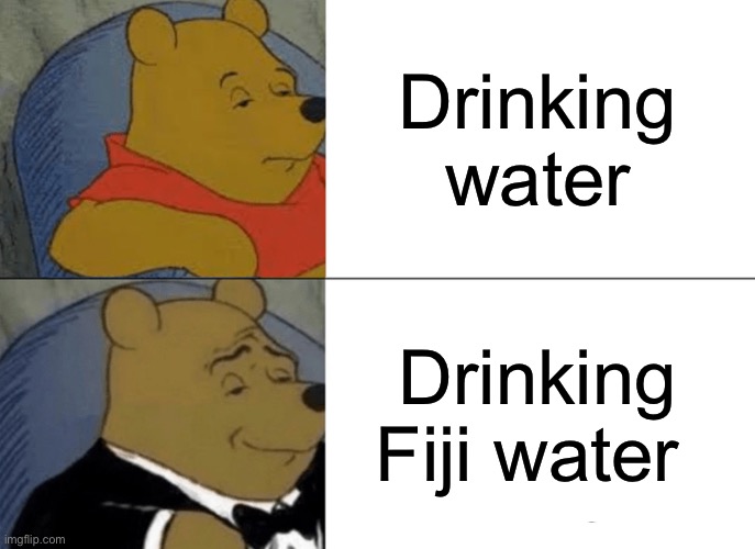 Fiji Water huts different | Drinking water; Drinking Fiji water | image tagged in memes,tuxedo winnie the pooh | made w/ Imgflip meme maker