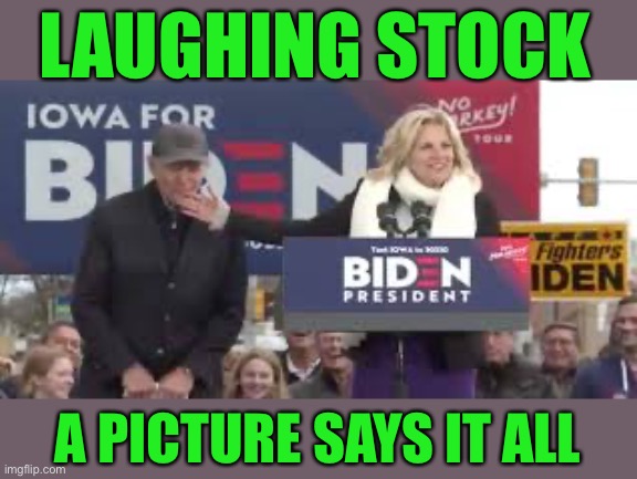 Creepy Joe Biden | LAUGHING STOCK A PICTURE SAYS IT ALL | image tagged in creepy joe biden | made w/ Imgflip meme maker
