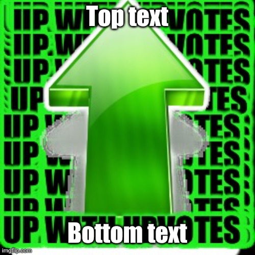 upvote | Top text Bottom text | image tagged in upvote | made w/ Imgflip meme maker