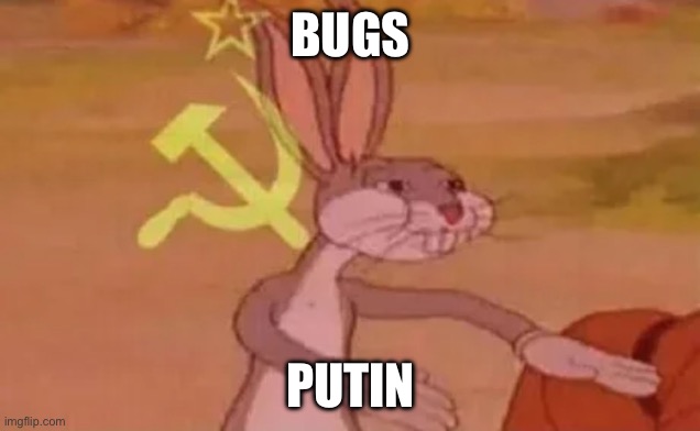 Bugs bunny communist | BUGS; PUTIN | image tagged in bugs bunny communist | made w/ Imgflip meme maker