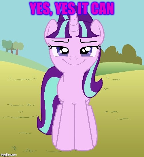 YES, YES IT CAN | image tagged in don't you starlight glimmer | made w/ Imgflip meme maker