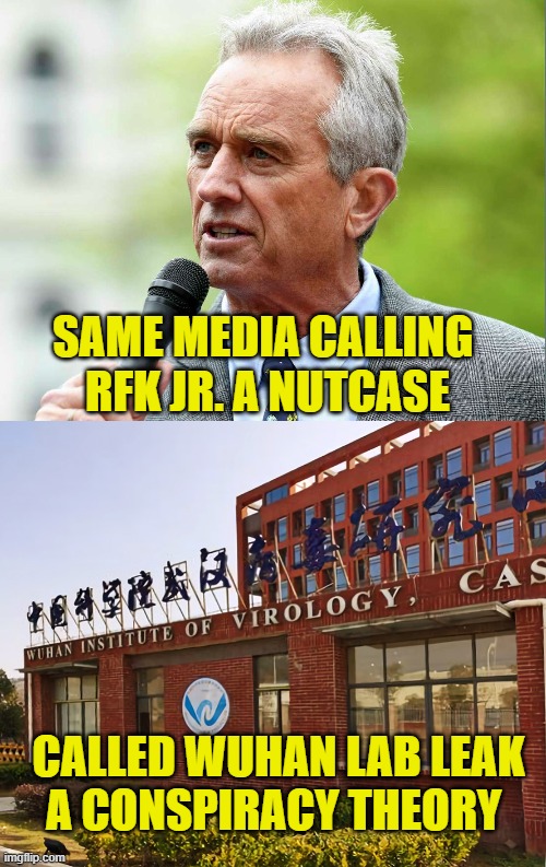 Media Credibility Crisis | SAME MEDIA CALLING 
RFK JR. A NUTCASE; CALLED WUHAN LAB LEAK
A CONSPIRACY THEORY | made w/ Imgflip meme maker