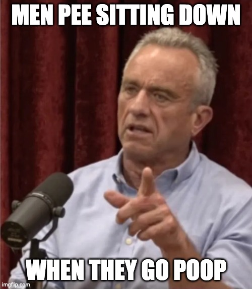 RFK Debate Me | MEN PEE SITTING DOWN; WHEN THEY GO POOP | image tagged in rfk debate me | made w/ Imgflip meme maker