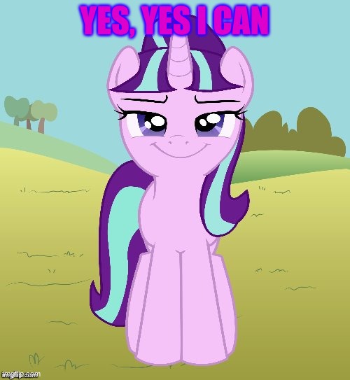 YES, YES I CAN | image tagged in don't you starlight glimmer | made w/ Imgflip meme maker