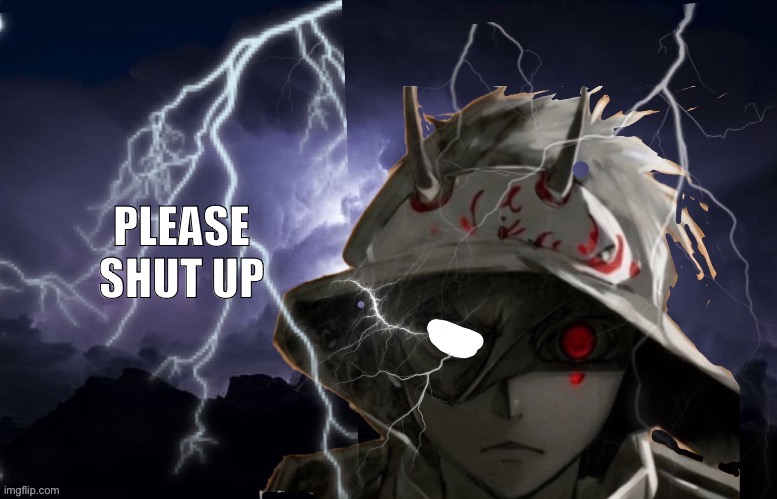 PLEASE SHUT UP | image tagged in funni lightning man | made w/ Imgflip meme maker