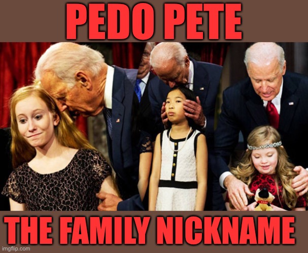 Creepy Joe Biden Sniff | PEDO PETE THE FAMILY NICKNAME | image tagged in creepy joe biden sniff | made w/ Imgflip meme maker