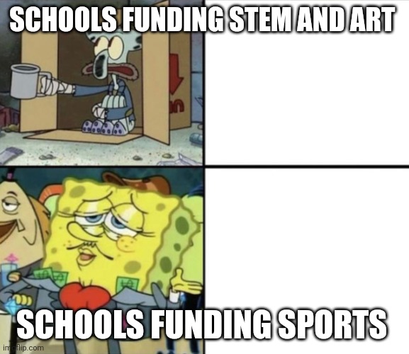 Poor vs rich | SCHOOLS FUNDING STEM AND ART; SCHOOLS FUNDING SPORTS | image tagged in poor vs rich | made w/ Imgflip meme maker