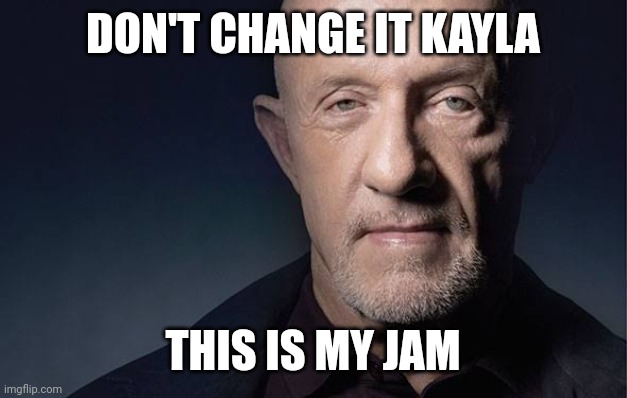 Kid Named | DON'T CHANGE IT KAYLA THIS IS MY JAM | image tagged in kid named | made w/ Imgflip meme maker