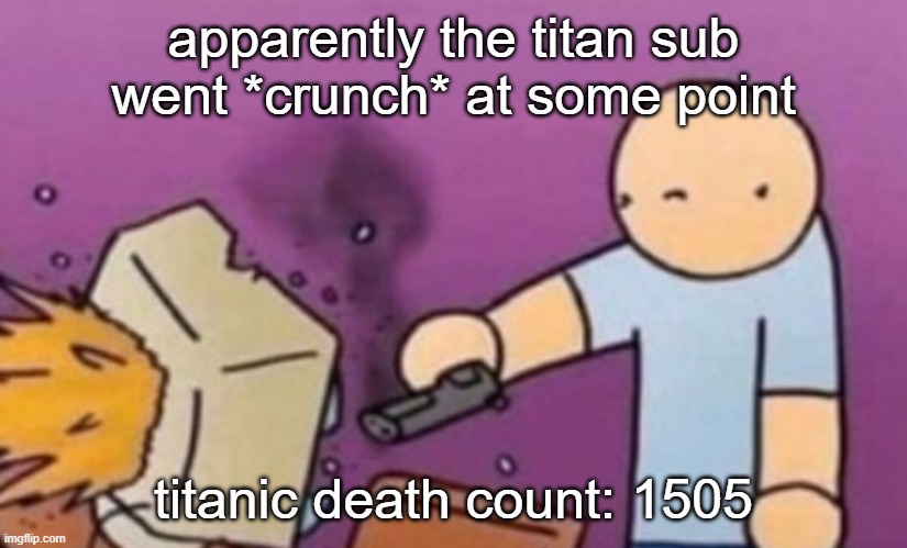 L | apparently the titan sub went *crunch* at some point; titanic death count: 1505 | image tagged in dafuq did i just see | made w/ Imgflip meme maker