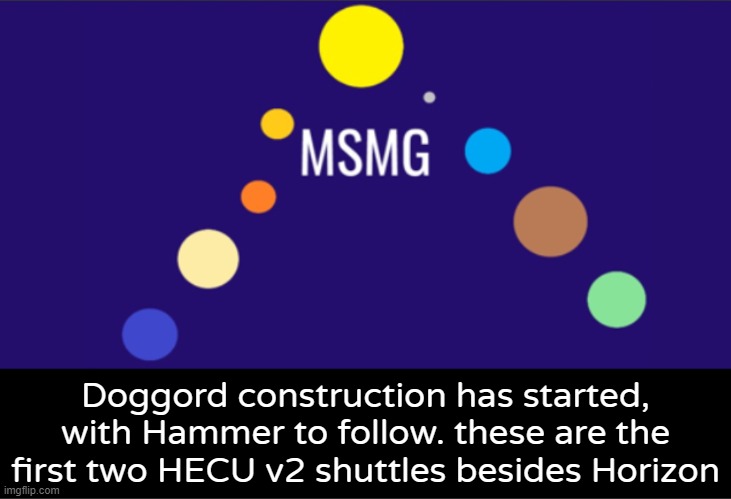 MSMG aerospace announcement | Doggord construction has started, with Hammer to follow. these are the first two HECU v2 shuttles besides Horizon | image tagged in msmg aerospace announcement | made w/ Imgflip meme maker