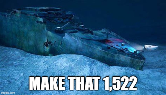 MAKE THAT 1,522 | image tagged in titanic | made w/ Imgflip meme maker