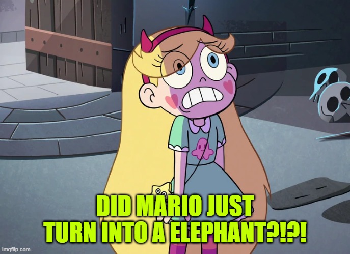 Star Butterfly freaked out | DID MARIO JUST TURN INTO A ELEPHANT?!?! | image tagged in star butterfly freaked out | made w/ Imgflip meme maker