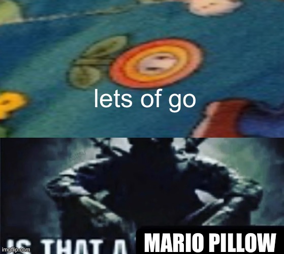 lets of go MARIO PILLOW | made w/ Imgflip meme maker