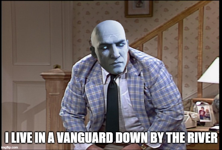 Zavala's living situation | I LIVE IN A VANGUARD DOWN BY THE RIVER | image tagged in destiny 2 | made w/ Imgflip meme maker