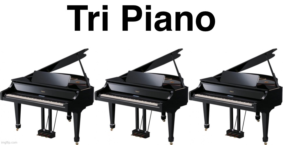 Tri Piano | image tagged in piano | made w/ Imgflip meme maker