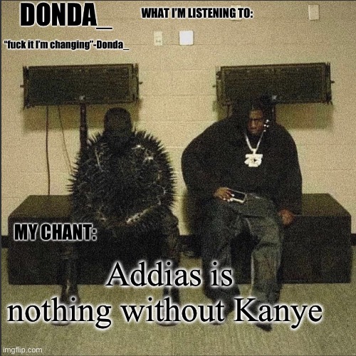 Donda | Addias is nothing without Kanye | image tagged in donda | made w/ Imgflip meme maker