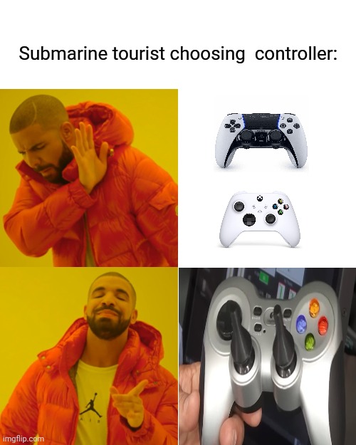Drake Hotline Bling | Submarine tourist choosing  controller: | image tagged in memes,drake hotline bling,submarine,xbox,ps5,news | made w/ Imgflip meme maker