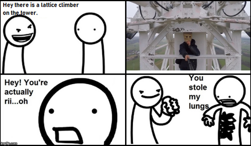 You stole my lungs | image tagged in asdf,movie,latticeclimbing,baghead,climbing | made w/ Imgflip meme maker