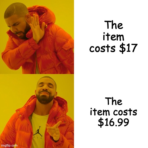 Drake Hotline Bling | The item costs $17; The item costs $16.99 | image tagged in memes,drake hotline bling | made w/ Imgflip meme maker