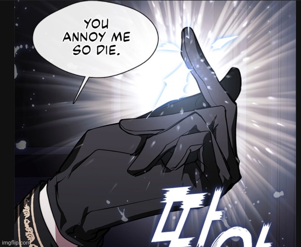 you annoy me so die | image tagged in you annoy me so die | made w/ Imgflip meme maker