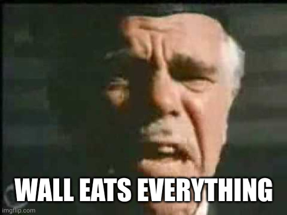 How can you have any pudding if you don't eat your meat? | WALL EATS EVERYTHING | image tagged in how can you have any pudding if you don't eat your meat | made w/ Imgflip meme maker