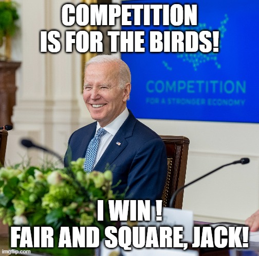 Jack | COMPETITION
IS FOR THE BIRDS! I WIN !
FAIR AND SQUARE, JACK! | image tagged in biden,joe biden,jfk,kennedy | made w/ Imgflip meme maker