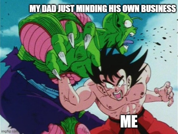 Goku Gut Punch | MY DAD JUST MINDING HIS OWN BUSINESS; ME | image tagged in goku gut punch | made w/ Imgflip meme maker