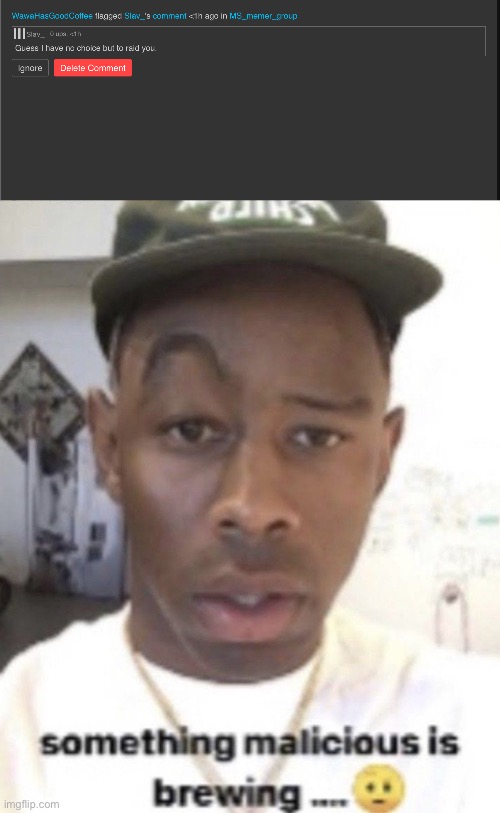 image tagged in something malicious is brewing | made w/ Imgflip meme maker