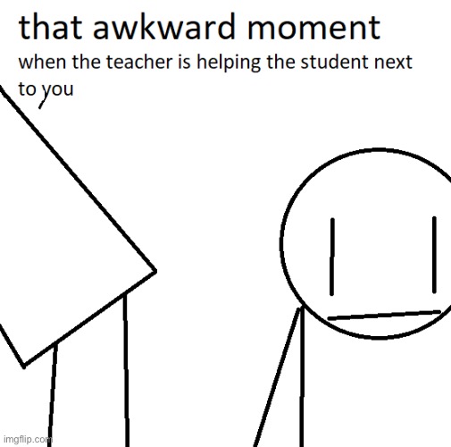 that one awkward moment in school - Imgflip