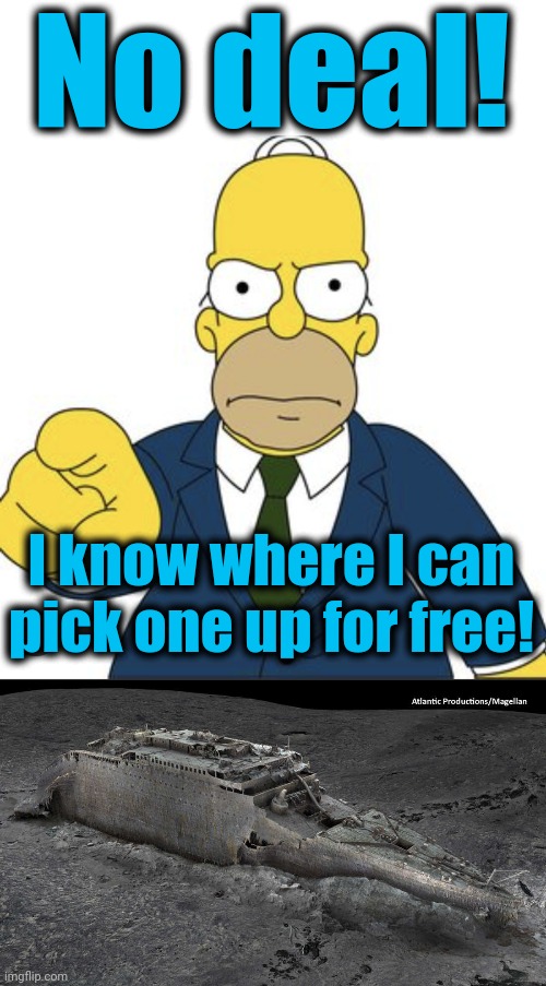 No deal! I know where I can pick one up for free! | made w/ Imgflip meme maker