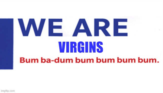 we are farmers | VIRGINS | image tagged in we are farmers | made w/ Imgflip meme maker