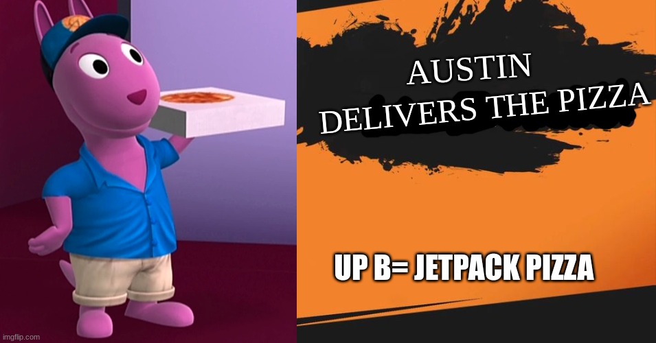 If this happens, all life's meaning will vanish forever.(probably)(also credit to my brother) | DELIVERS THE PIZZA; AUSTIN; UP B= JETPACK PIZZA | image tagged in smash bros | made w/ Imgflip meme maker