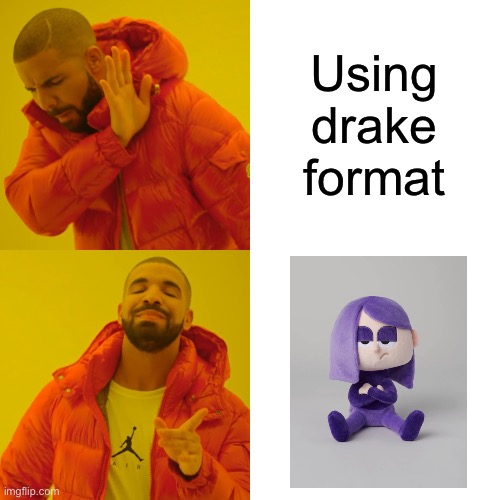 Drake Hotline Bling | Using drake format | image tagged in memes,drake hotline bling | made w/ Imgflip meme maker