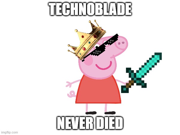 N0t FaKe | TECHNOBLADE; NEVER DIED | image tagged in funny memes | made w/ Imgflip meme maker