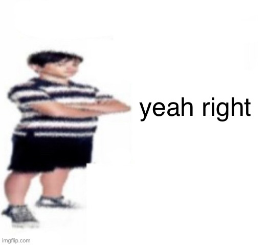 Greg Heffley | yeah right | image tagged in greg heffley | made w/ Imgflip meme maker