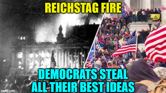 Democrats steal all their best ideas... | REICHSTAG FIRE; DEMOCRATS STEAL ALL THEIR BEST IDEAS | image tagged in corrupt,democrats,stolen,elections | made w/ Imgflip meme maker