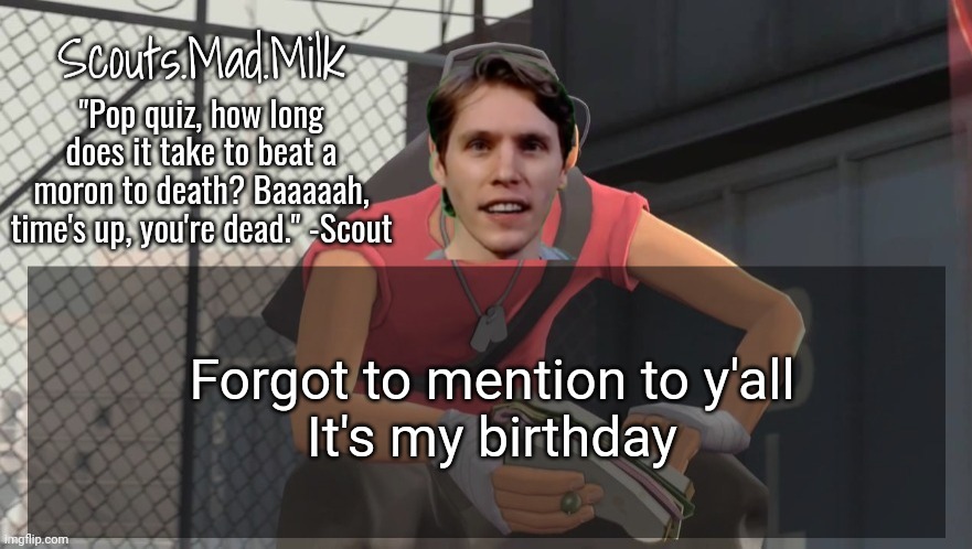 Milk but he's from Boston (thanks Rotisserie) | Forgot to mention to y'all

It's my birthday | image tagged in milk but he's from boston thanks rotisserie | made w/ Imgflip meme maker