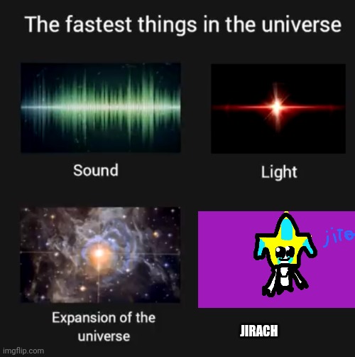 Fastest things in the universe | JIRACH | image tagged in fastest things in the universe | made w/ Imgflip meme maker