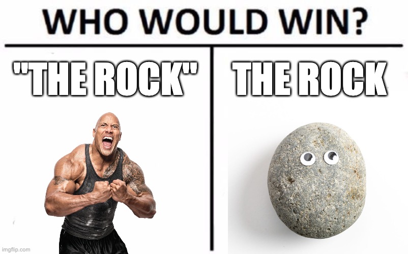 My ops The Rock will get ez win | "THE ROCK"; THE ROCK | image tagged in memes,who would win,funny,the rock,rock,war | made w/ Imgflip meme maker